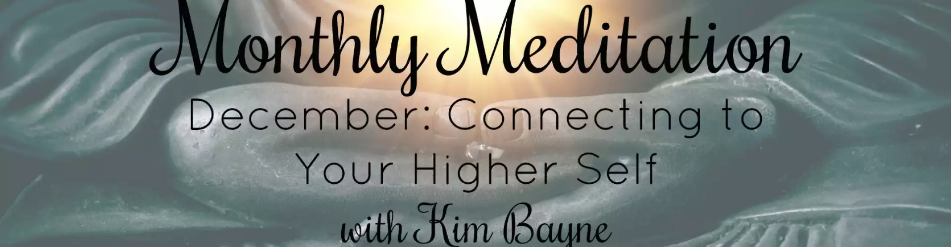 The Wellness Universe December 2018 Meditation w Kim Bayne: Connecting to Higher Self